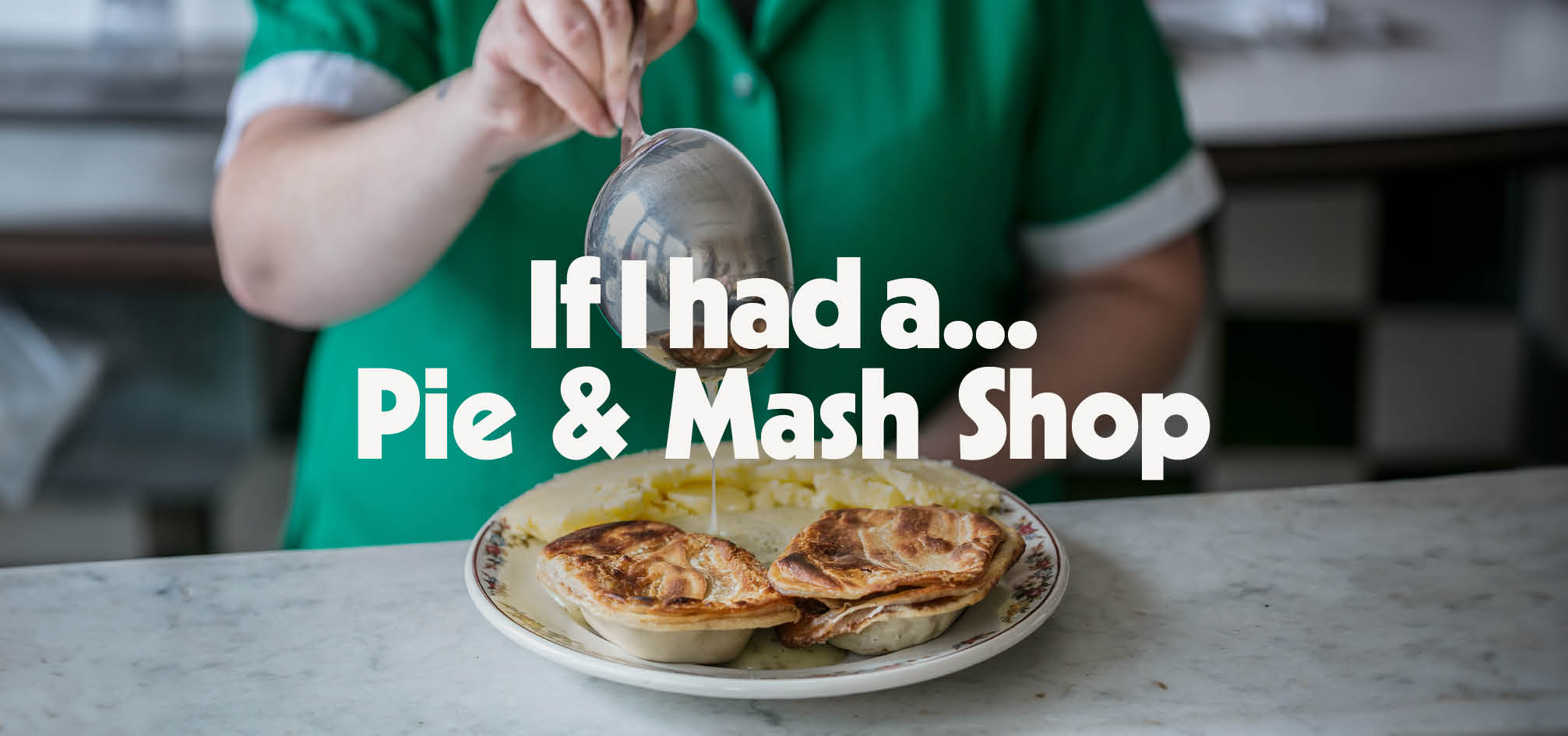If I had a... Pie & Mash Shop with Calum Franklin and Ivan Tisdall-Downes